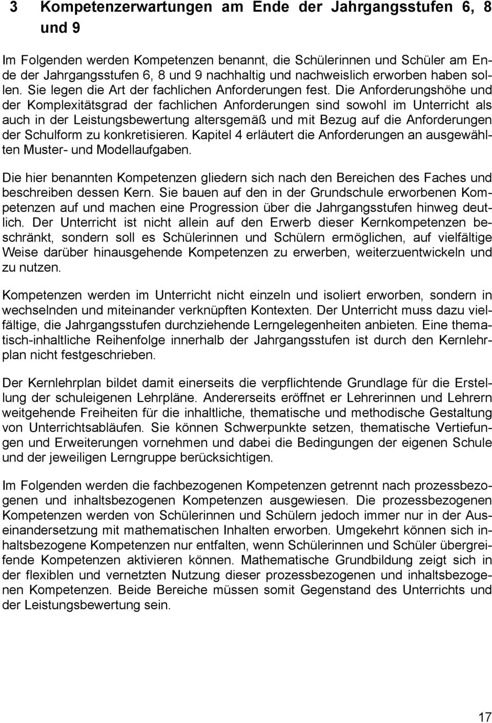 Die Anforderungshöhe und der Komplexitätsgrad der fachlichen Anforderungen sind sowohl im Unterricht als auch in der Leistungsbewertung altersgemäß und mit Bezug auf die Anforderungen der Schulform