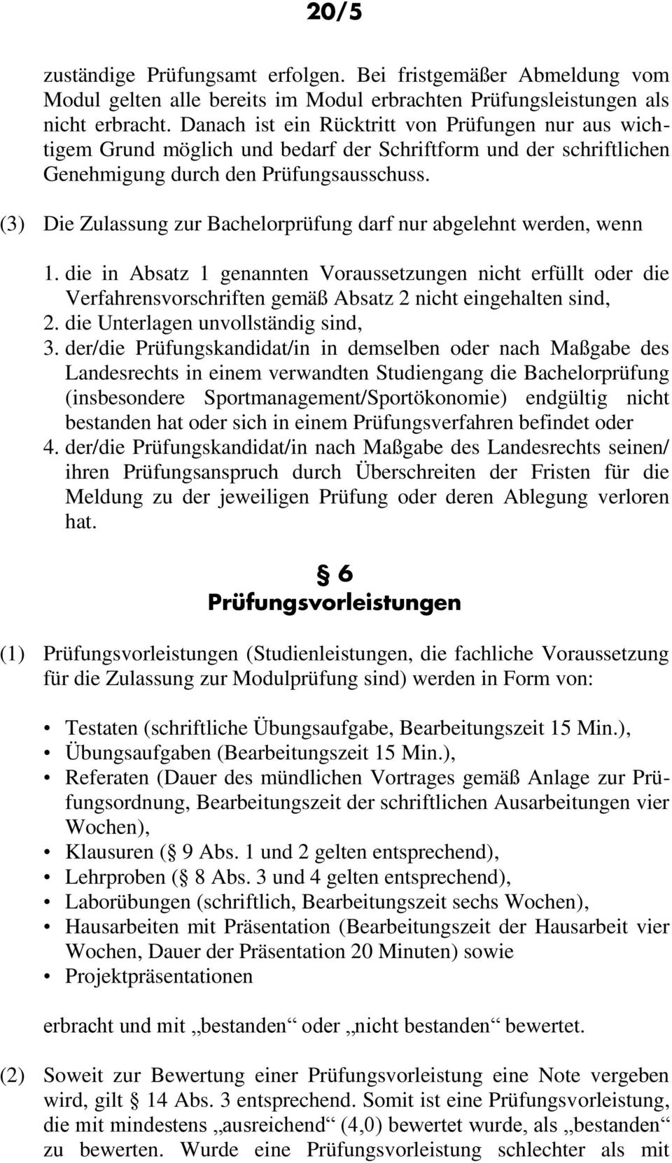 (3) Die Zulassung zur Bachelorprüfung darf nur abgelehnt werden, wenn 1.