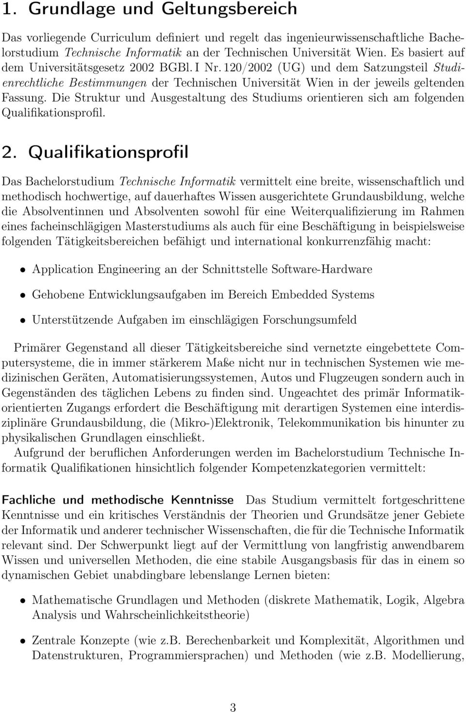 Die Struktur und Ausgestaltung des Studiums orientieren sich am folgenden Qualifikationsprofil. 2.