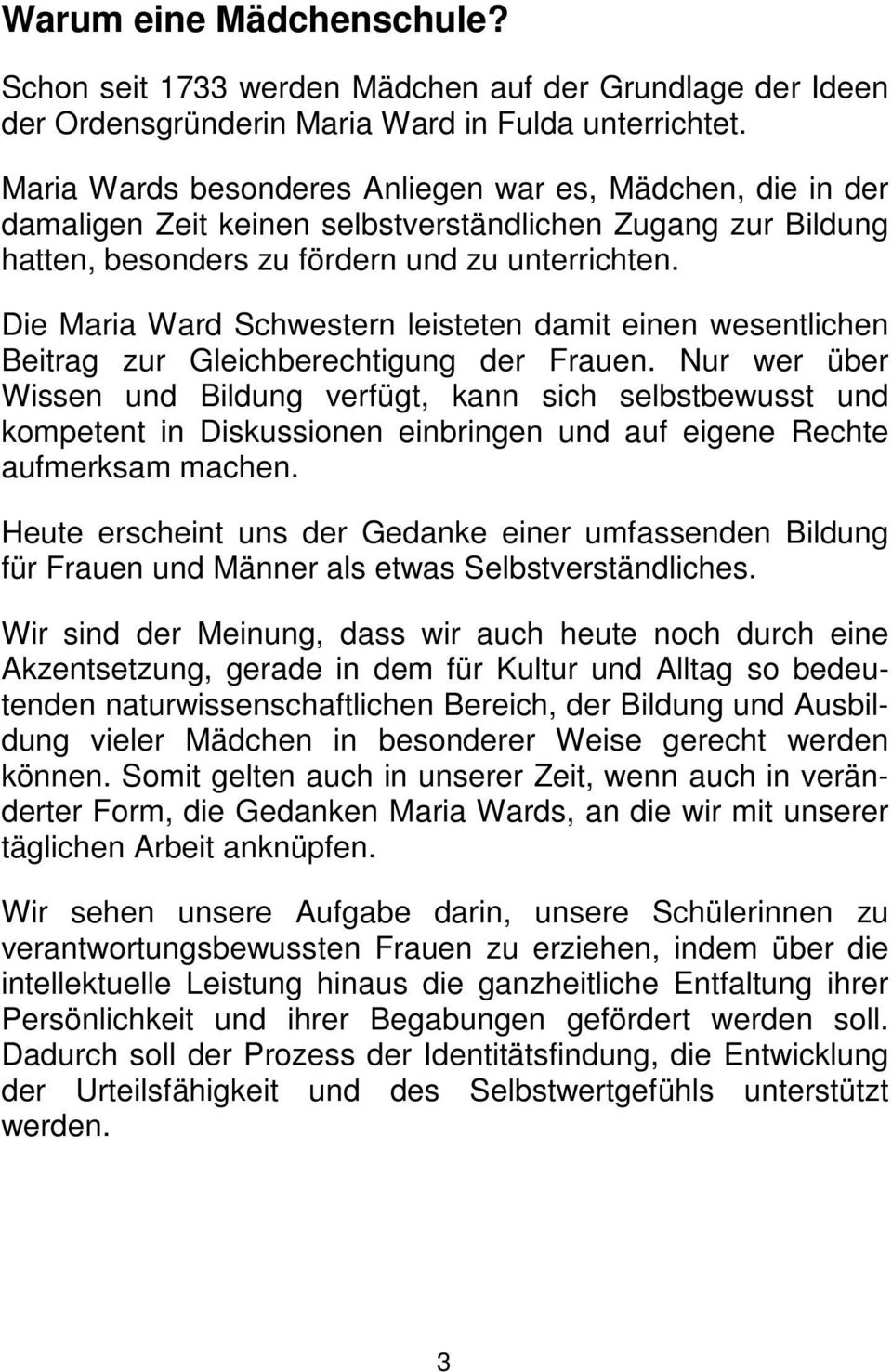 Die Maria Ward Schwestern leisteten damit einen wesentlichen Beitrag zur Gleichberechtigung der Frauen.