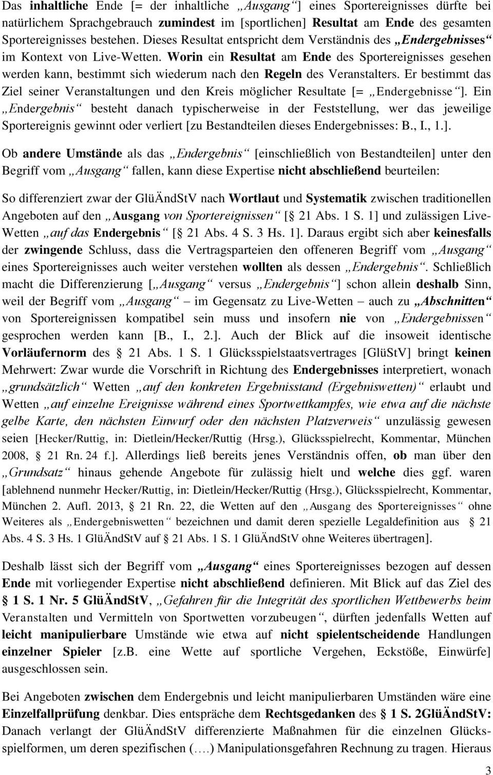 Worin ein Resultat am Ende des Sportereignisses gesehen werden kann, bestimmt sich wiederum nach den Regeln des Veranstalters.