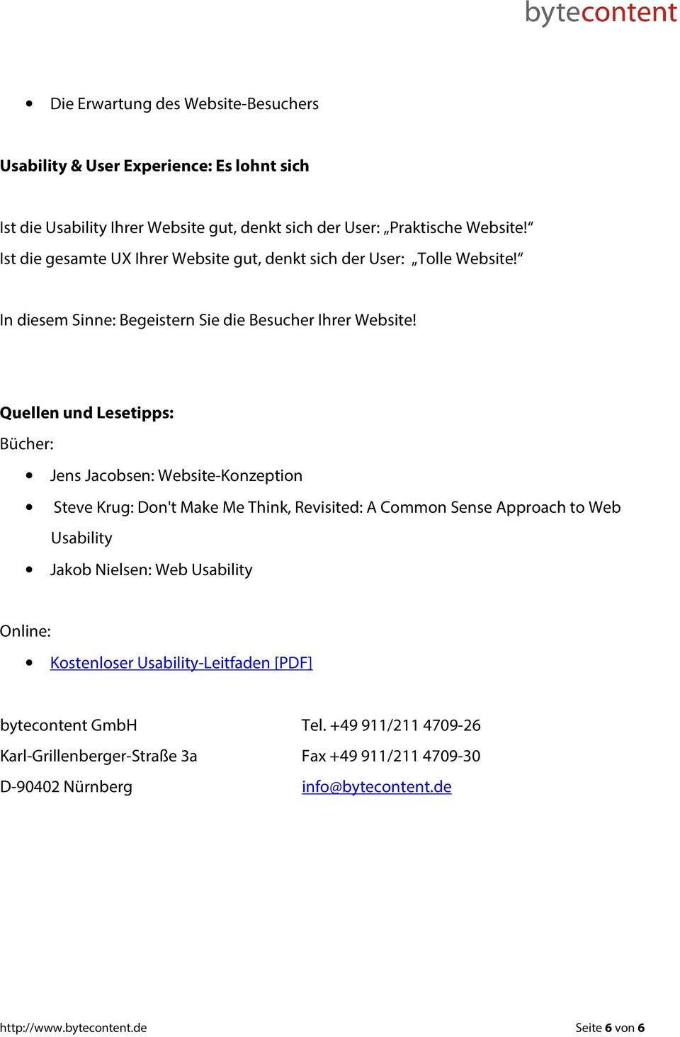 Quellen und Lesetipps: Bücher: Jens Jacobsen: Website-Konzeption Steve Krug: Don't Make Me Think, Revisited: A Common Sense Approach to Web Usability Jakob Nielsen: Web