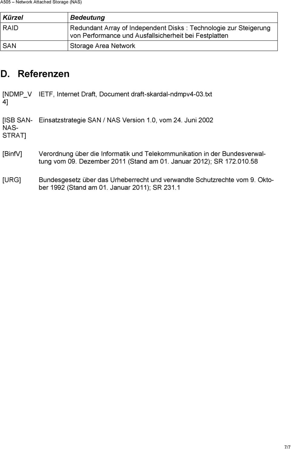 txt Einsatzstrategie SAN / NAS Version 1.0, vom 24. Juni 2002 Verordnung über die Informatik und Telekommunikation in der Bundesverwaltung vom 09.