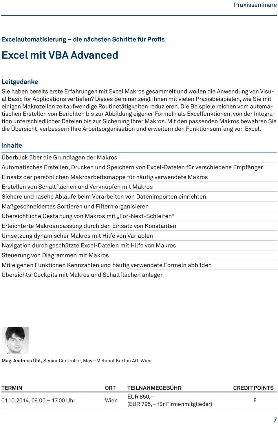 Die Beispiele reichen vom automatischen Erstellen von Berichten bis zur Abbildung eigener Formeln als Excelfunktionen, von der Integration unterschiedlicher Dateien bis zur Sicherung Ihrer Makros.