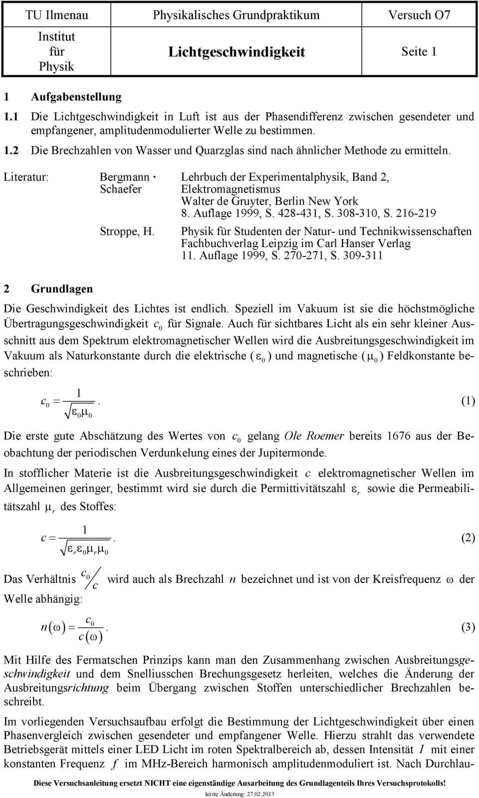 Lehrbuh der Experimentalphysik, Band 2, Elektromagnetismus Walter de Gruyter, Berlin New York 8. Auflage 999,. 428-43,. 38-3,.