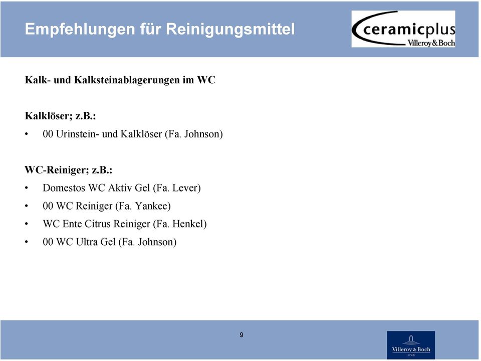 Johnson) WC-Reiniger; z.b.: Domestos WC Aktiv Gel (Fa.