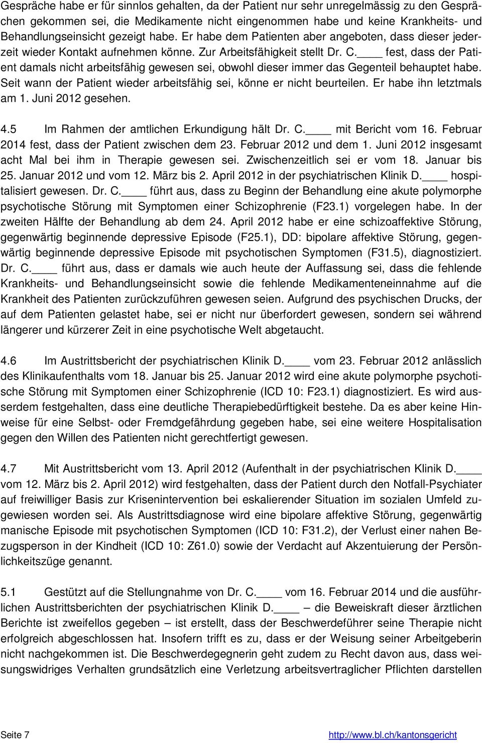 fest, dass der Patient damals nicht arbeitsfähig gewesen sei, obwohl dieser immer das Gegenteil behauptet habe. Seit wann der Patient wieder arbeitsfähig sei, könne er nicht beurteilen.