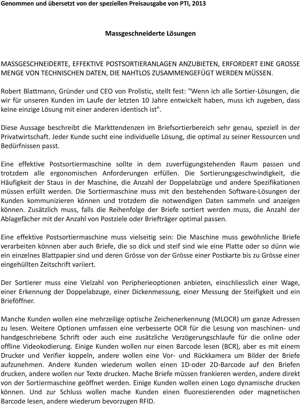 Robert Blattmann, Gründer und CEO von Prolistic, stellt fest: "Wenn ich alle Sortier-Lösungen, die wir für unseren Kunden im Laufe der letzten 10 Jahre entwickelt haben, muss ich zugeben, dass keine