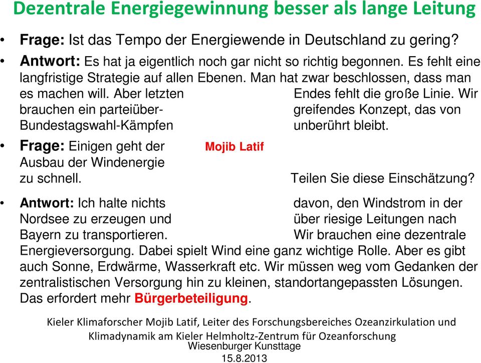 Wir brauchen ein parteiüber- greifendes Konzept, das von Bundestagswahl-Kämpfen unberührt bleibt. Frage: Einigen geht der Mojib Latif Ausbau der Windenergie zu schnell. Teilen Sie diese Einschätzung?