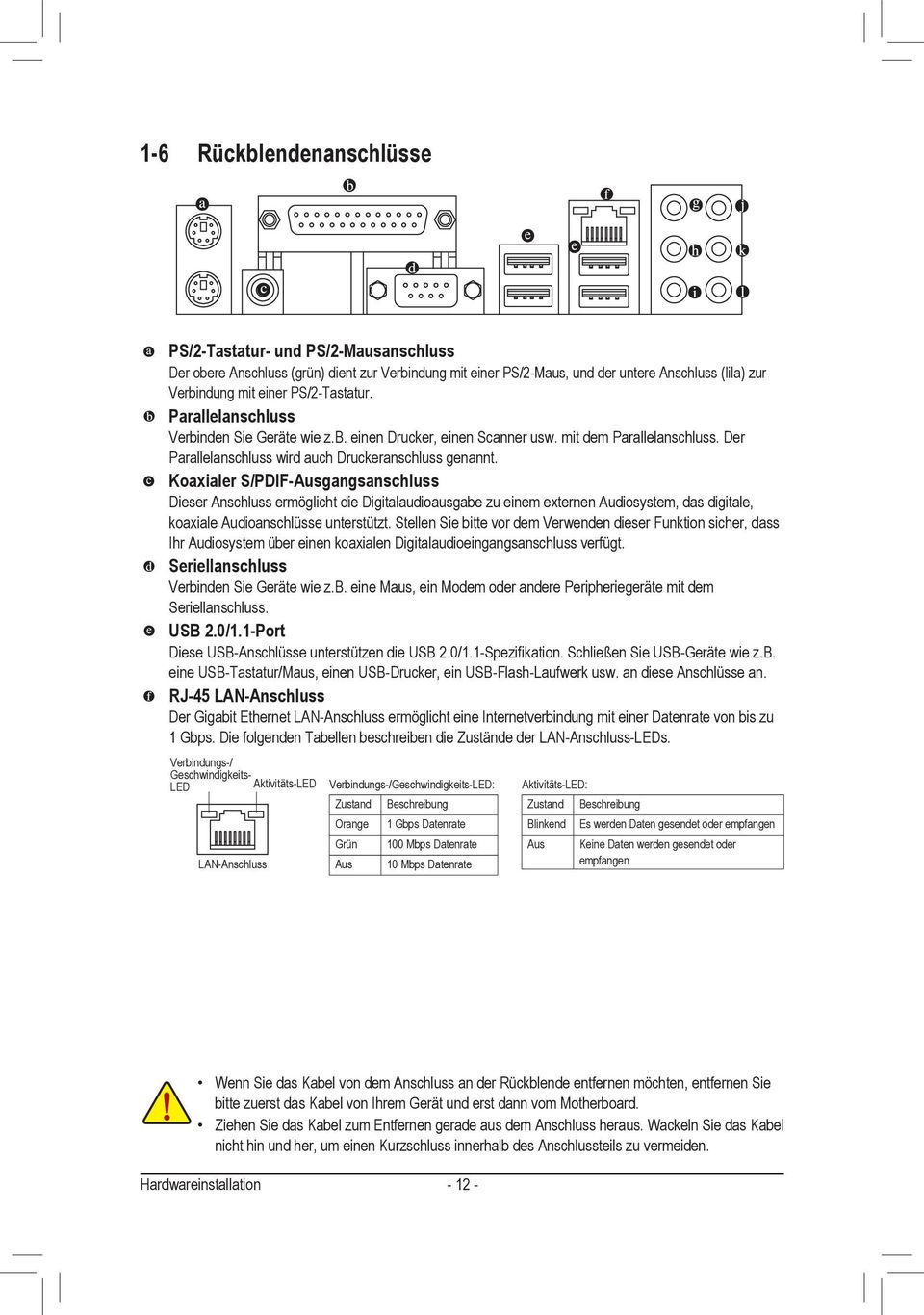 Koaxialer S/PDIF-Ausgangsanschluss Dieser Anschluss ermöglicht die Digitalaudioausgabe zu einem externen Audiosystem, das digitale, koaxiale Audioanschlüsse unterstützt.
