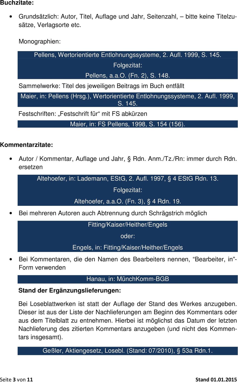 Festschriften: Festschrift für mit FS abkürzen Maier, in: FS Pellens, 1998, S. 154 (156). Kommentarzitate: Autor / Kommentar, Auflage und Jahr, Rdn. Anm./Tz./Rn: immer durch Rdn.