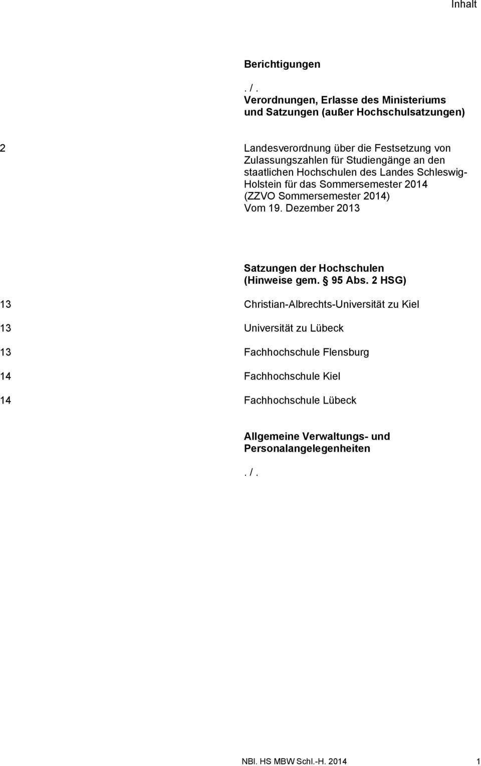 den staatlichen Hochschulen des Landes Schleswig- Holstein für das Sommersemester 2014 (ZZVO Sommersemester 2014) Vom 19.