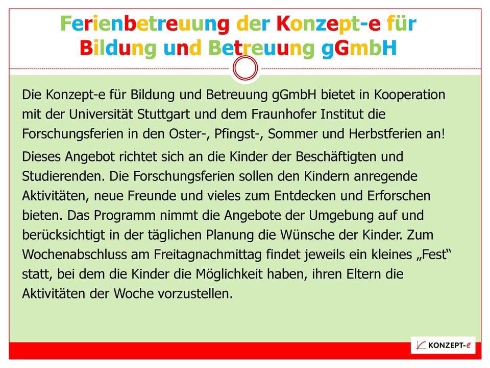 Die Forschungsferien sollen den Kindern anregende Aktivitäten, neue Freunde und vieles zum Entdecken und Erforschen bieten.