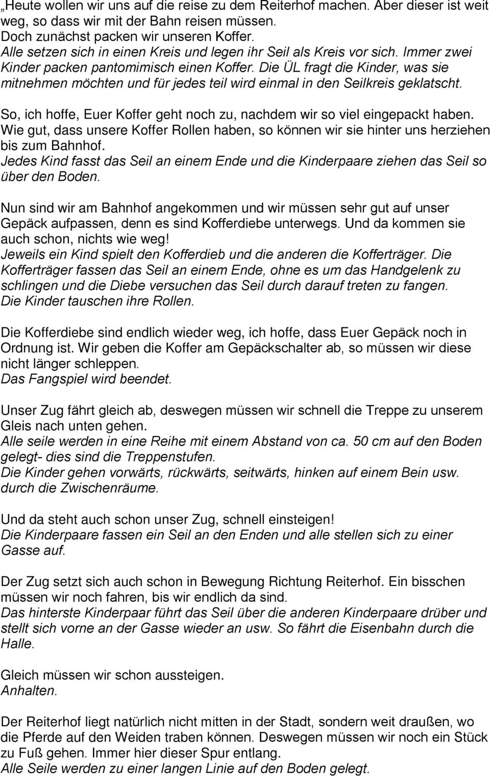 Die ÜL fragt die Kinder, was sie mitnehmen möchten und für jedes teil wird einmal in den Seilkreis geklatscht. So, ich hoffe, Euer Koffer geht noch zu, nachdem wir so viel eingepackt haben.