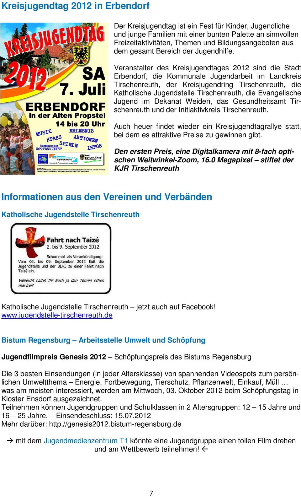 Veranstalter des Kreisjugendtages 2012 sind die Stadt Erbendorf, die Kommunale Jugendarbeit im Landkreis Tirschenreuth, der Kreisjugendring Tirschenreuth, die Katholische Jugendstelle Tirschenreuth,