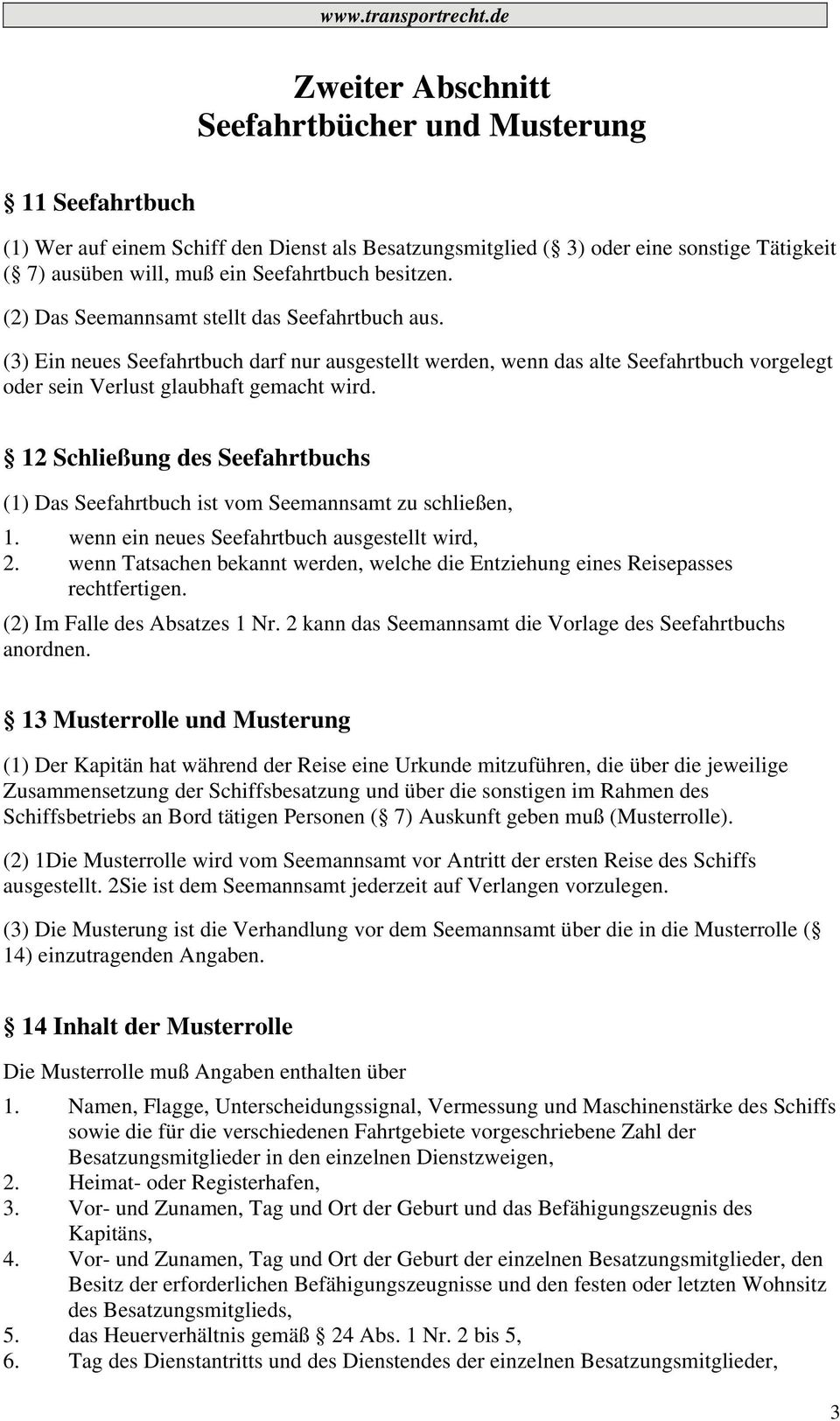 12 Schließung des Seefahrtbuchs (1) Das Seefahrtbuch ist vom Seemannsamt zu schließen, 1. wenn ein neues Seefahrtbuch ausgestellt wird, 2.