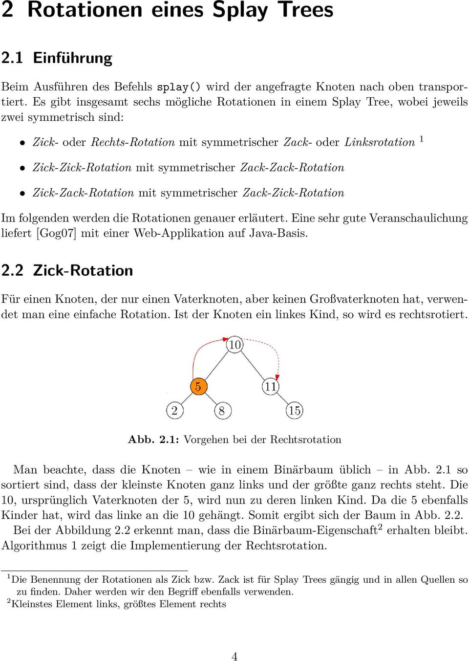 symmetrischer Zack-Zack-Rotation Zick-Zack-Rotation mit symmetrischer Zack-Zick-Rotation Im folgenden werden die Rotationen genauer erläutert.