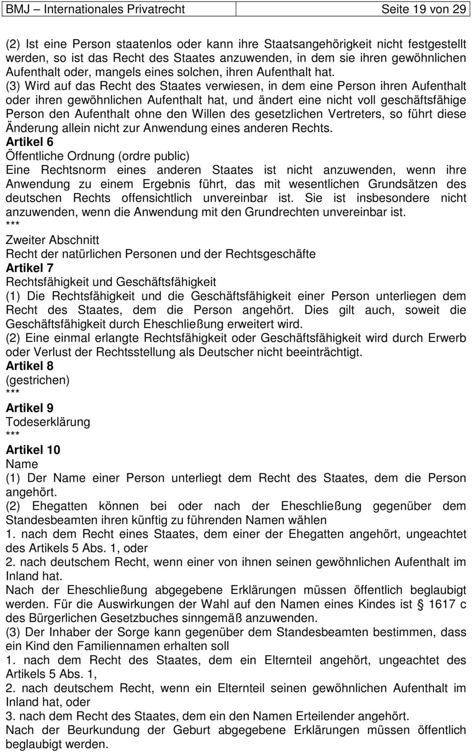 (3) Wird auf das Recht des Staates verwiesen, in dem eine Person ihren Aufenthalt oder ihren gewöhnlichen Aufenthalt hat, und ändert eine nicht voll geschäftsfähige Person den Aufenthalt ohne den