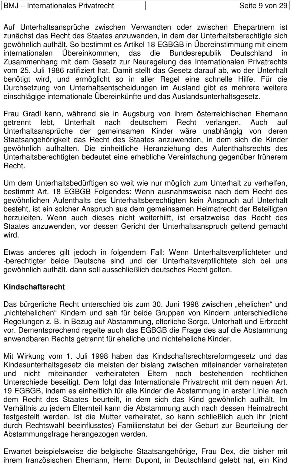 So bestimmt es Artikel 18 EGBGB in Übereinstimmung mit einem internationalen Übereinkommen, das die Bundesrepublik Deutschland in Zusammenhang mit dem Gesetz zur Neuregelung des Internationalen