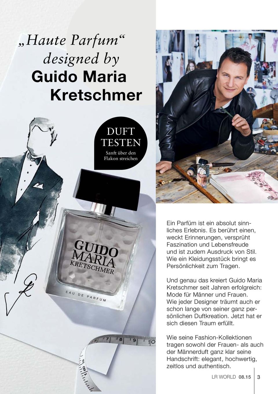 Und genau das kreiert Guido Maria Kretschmer seit Jahren erfolgreich: Mode für Männer und Frauen.