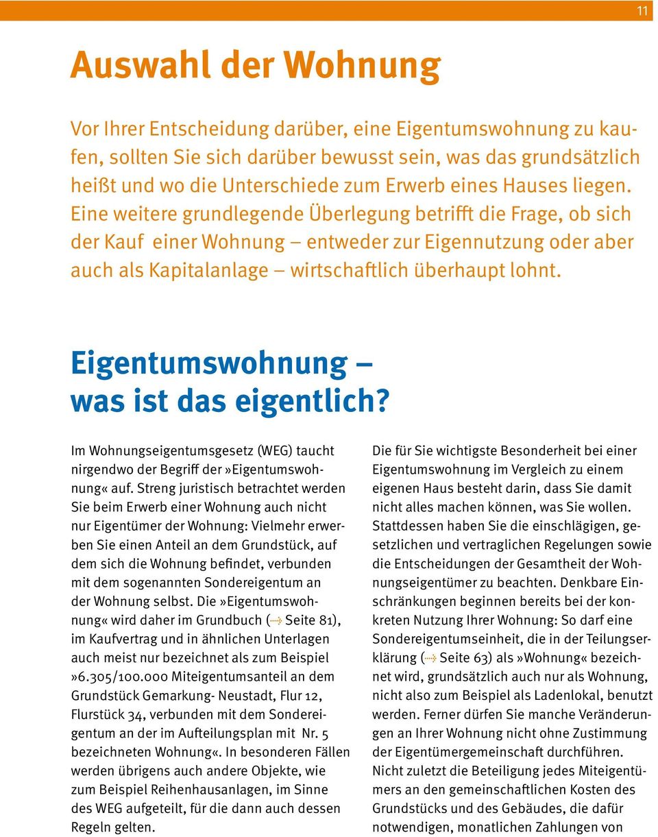 Eigentumswohnung was ist das eigentlich? Im Wohnungseigentumsgesetz (WEG) taucht nirgendwo der Begriff der»eigentumswohnung«auf.