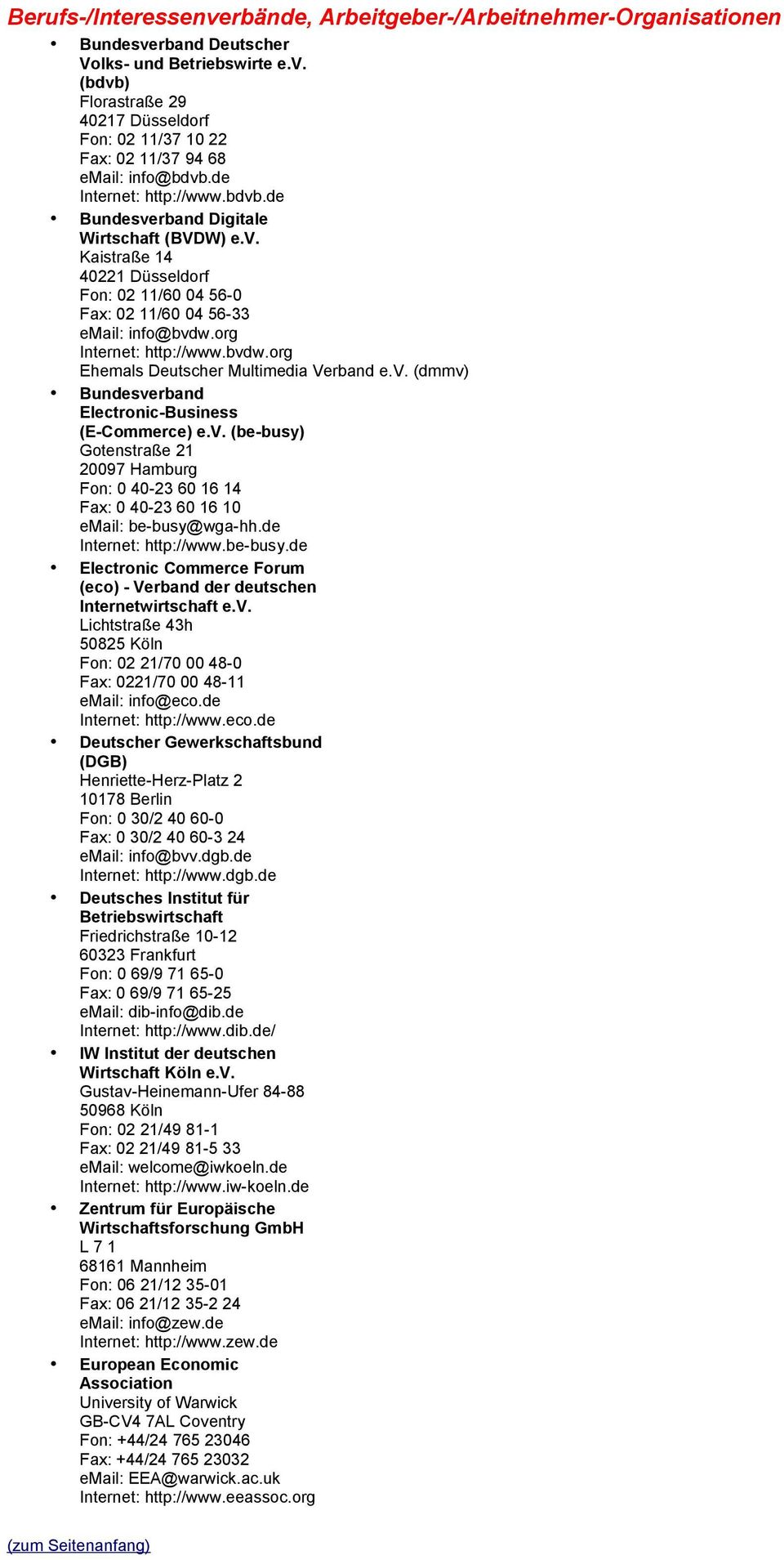 org : http://www.bvdw.org Ehemals Deutscher Multimedia Verband e.v. (dmmv) Bundesverband Electronic-Business (E-Commerce) e.v. (be-busy) Gotenstraße 21 20097 Hamburg Fon: 0 40-23 60 16 14 Fax: 0 40-23 60 16 10 email: be-busy@wga-hh.