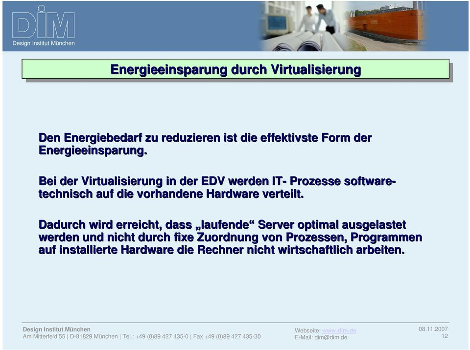 Bei der Virtualisierung in der EDV werden IT- Prozesse software- technisch auf die vorhandene Hardware