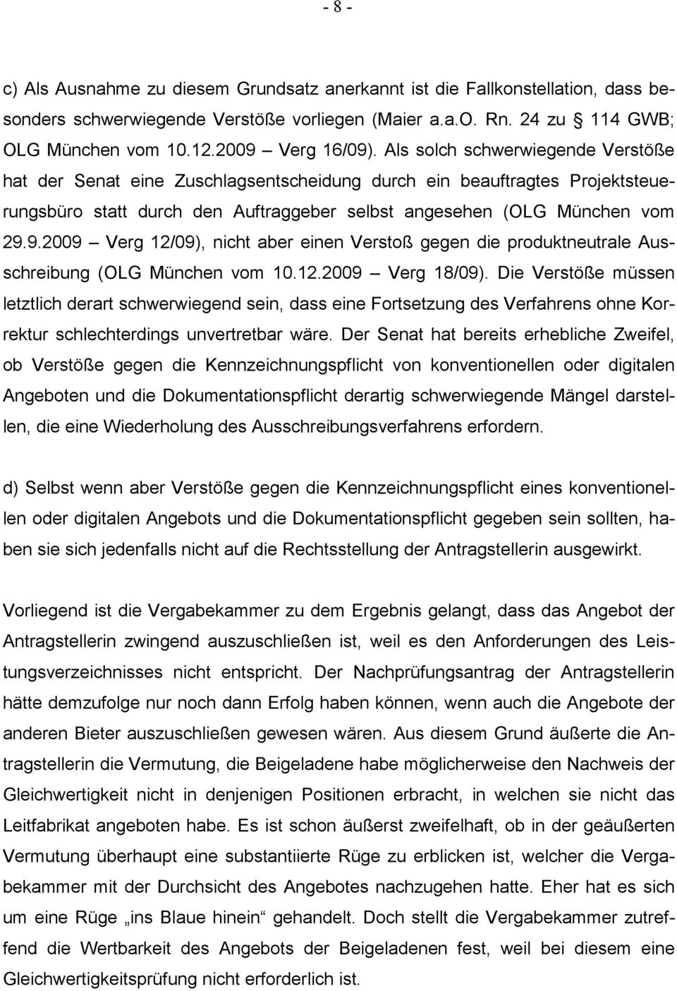9.2009 Verg 12/09), nicht aber einen Verstoß gegen die produktneutrale Ausschreibung (OLG München vom 10.12.2009 Verg 18/09).