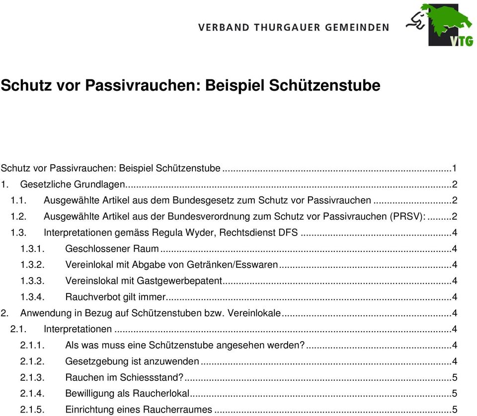 .. 4 1.3.3. Vereinslokal mit Gastgewerbepatent... 4 1.3.4. Rauchverbot gilt immer... 4 2. Anwendung in Bezug auf Schützenstuben bzw. Vereinlokale... 4 2.1. Interpretationen... 4 2.1.1. Als was muss eine Schützenstube angesehen werden?