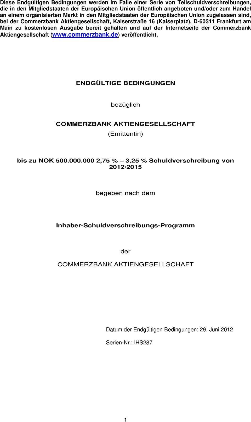 Ausgabe bereit gehalten und auf der Internetseite der Commerzbank Aktiengesellschaft (www.commerzbank.de) veröffentlicht.