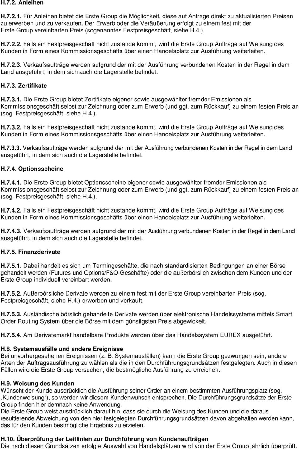 2. Falls ein Festpreisgeschäft nicht zustande kommt, wird die Erste Group Aufträge auf Weisung des Kunden in Form eines Kommissionsgeschäfts über einen Handelsplatz zur Ausführung weiterleiten. H.7.2.3.