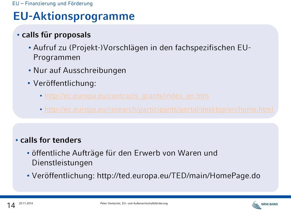 eu/contracts_grants/index_en.htm http://ec.europa.eu/research/participants/portal/desktop/en/home.