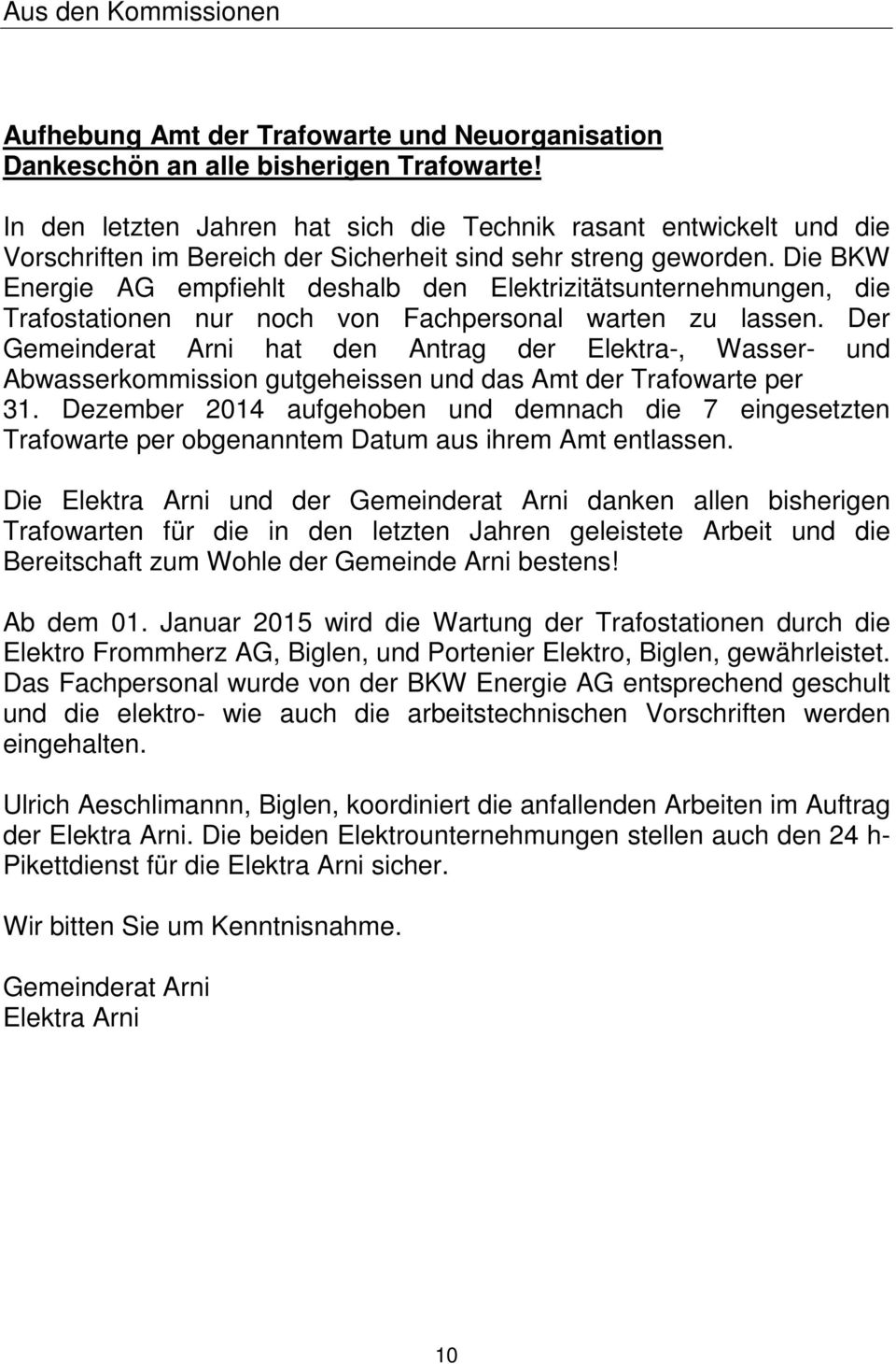 Die BKW Energie AG empfiehlt deshalb den Elektrizitätsunternehmungen, die Trafostationen nur noch von Fachpersonal warten zu lassen.