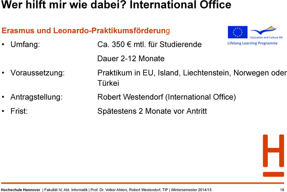 Türkei Antragstellung: Robert Westendorf (International Office) Frist: Spätestens 2 Monate vor Antritt