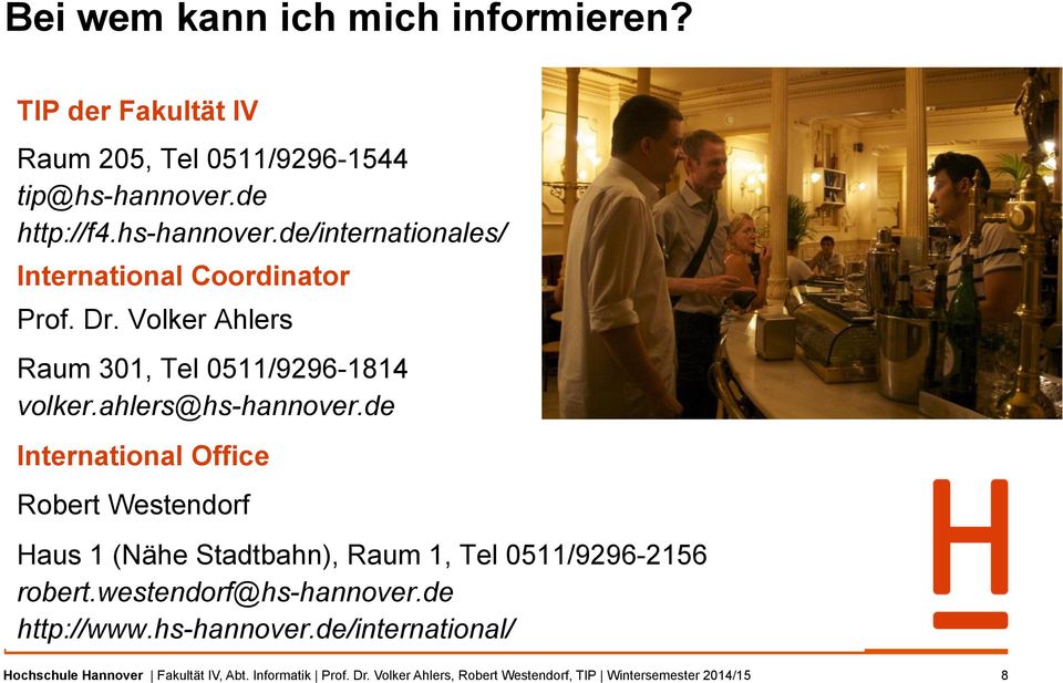 ahlers@hs-hannover.de International Office Robert Westendorf Haus 1 (Nähe Stadtbahn), Raum 1, Tel 0511/9296-2156 robert.