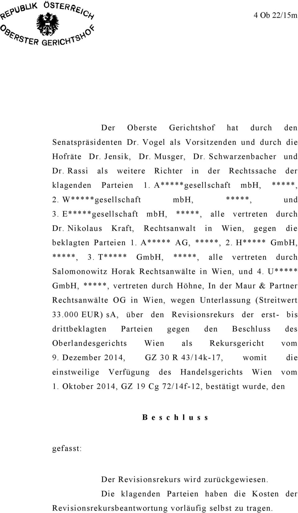 Nikolaus Kraft, Rechtsanwalt in Wien, gegen die beklagten Parteien 1. A***** AG, *****, 2. H***** GmbH, *****, 3.
