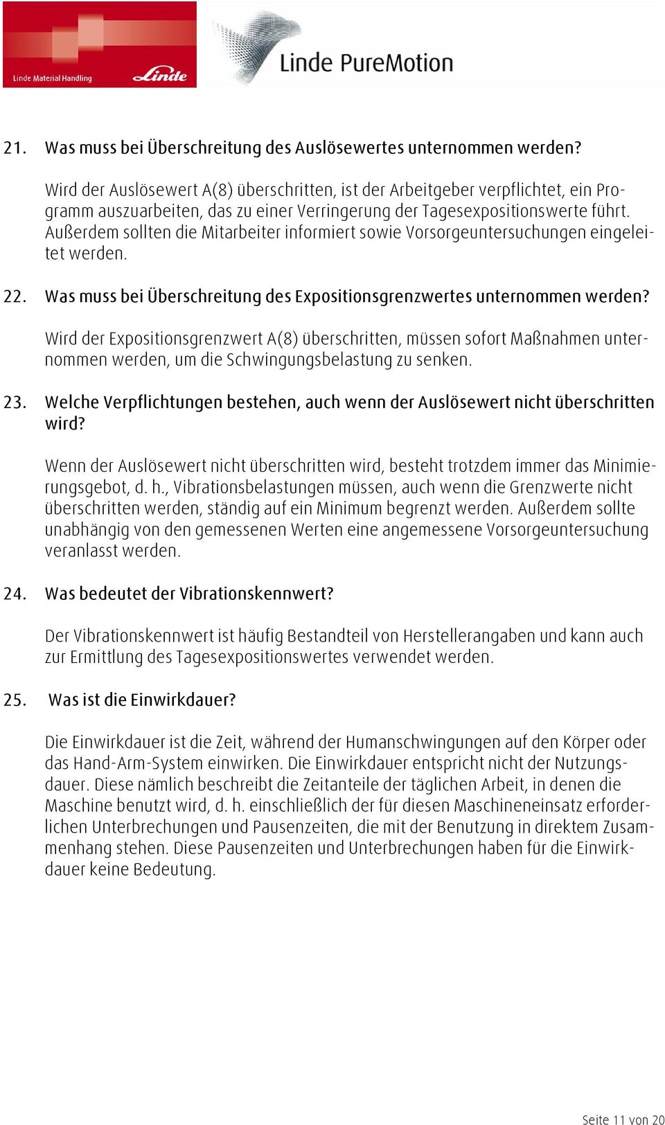 Außerdem sollten die Mitarbeiter informiert sowie Vorsorgeuntersuchungen eingeleitet werden. 22. Was muss bei Überschreitung des Expositionsgrenzwertes unternommen werden?