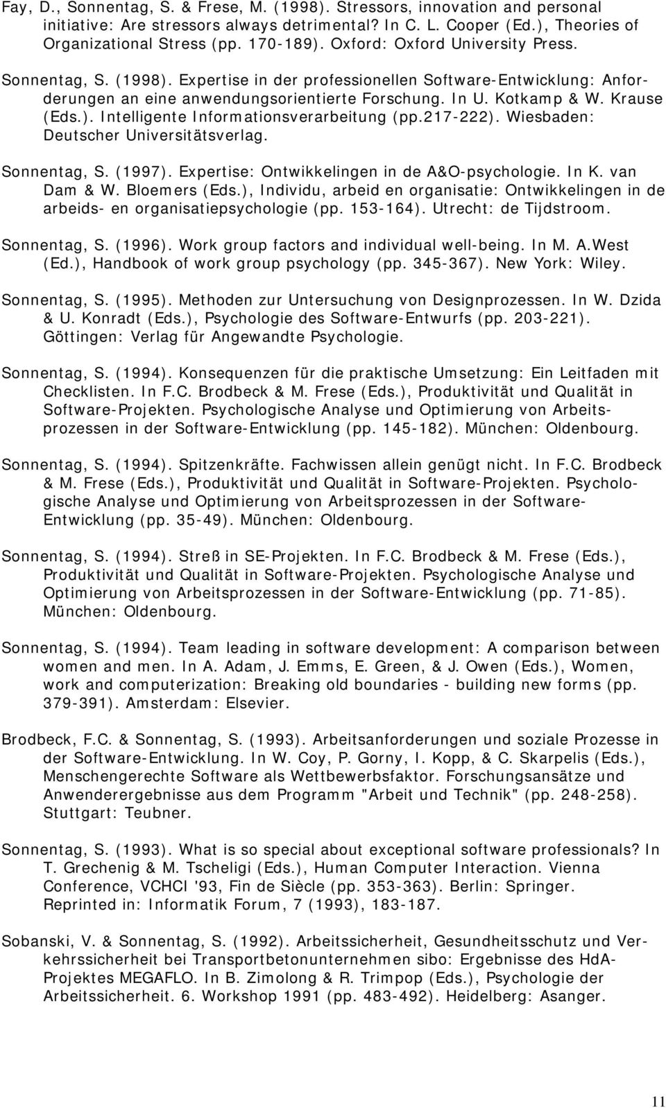 217-222). Wiesbaden: Deutscher Universitätsverlag. Sonnentag, S. (1997). Expertise: Ontwikkelingen in de A&O-psychologie. In K. van Dam & W. Bloemers (Eds.