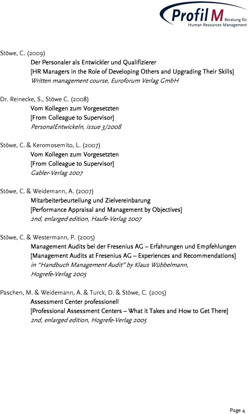 (2007) Vom Kollegen zum Vorgesetzten [From Colleague to Supervisor] Gabler-Verlag 2007 Stöwe, C. & Weidemann, A.