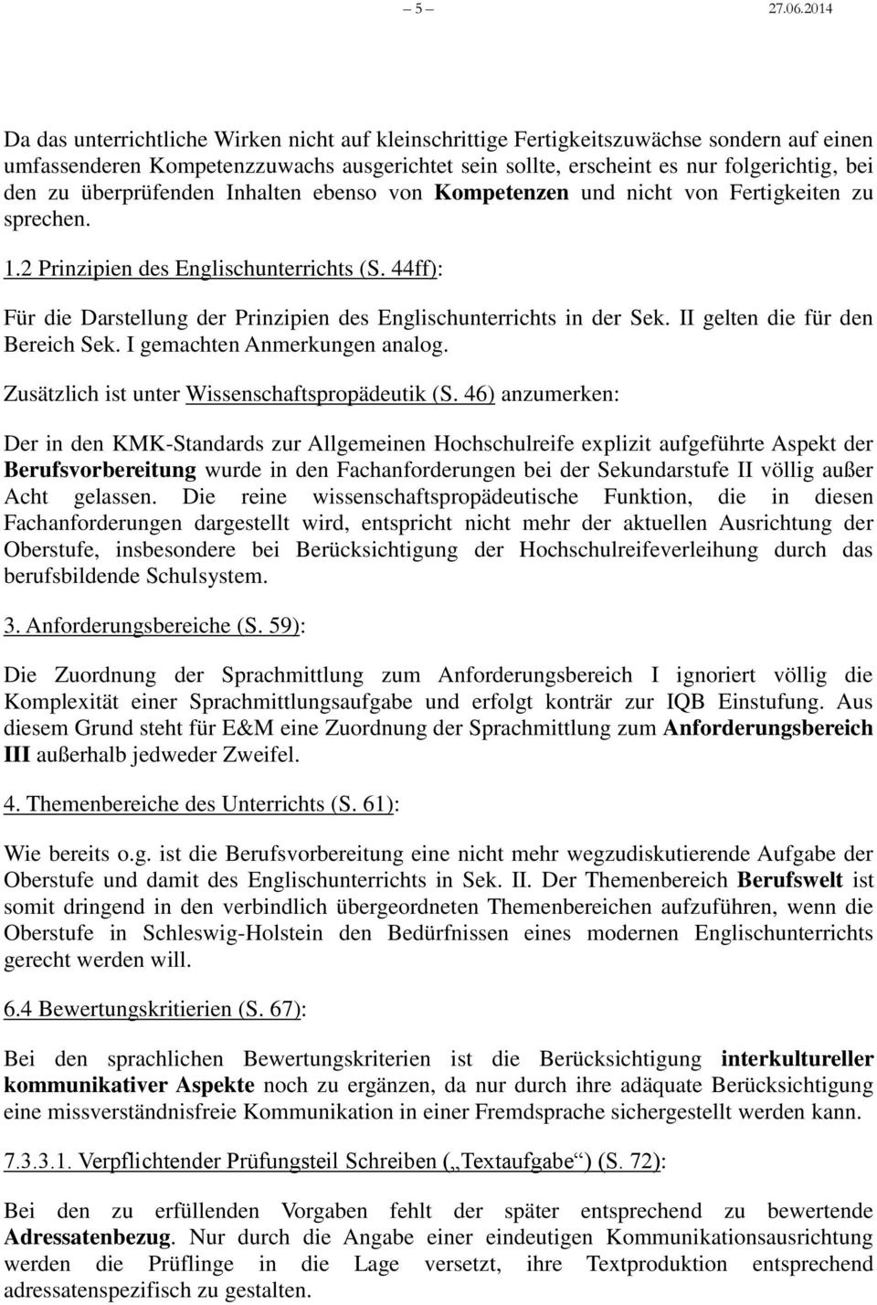 überprüfenden Inhalten ebenso von Kompetenzen und nicht von Fertigkeiten zu sprechen. 1.2 Prinzipien des Englischunterrichts (S.