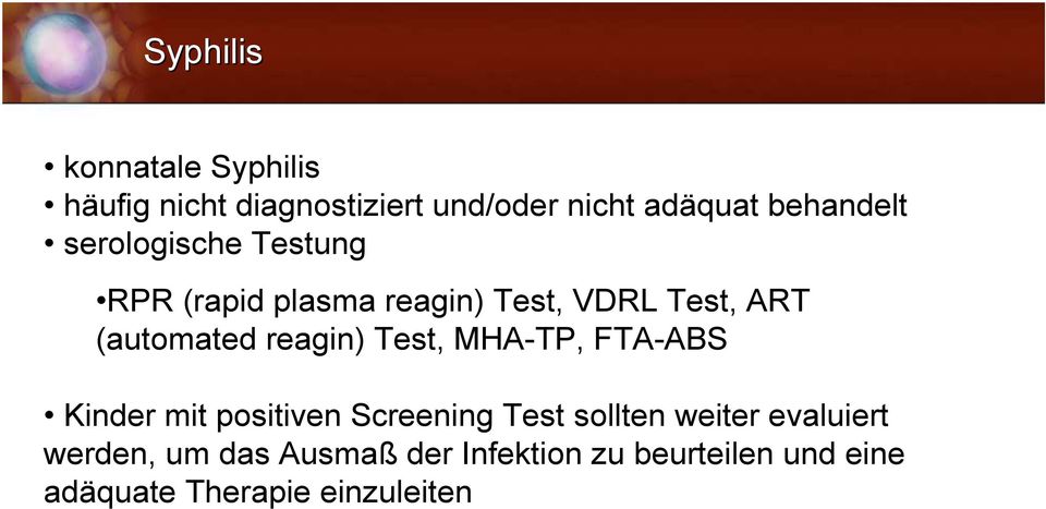 (automated reagin) Test, MHA-TP, FTA-ABS Kinder mit positiven Screening Test sollten