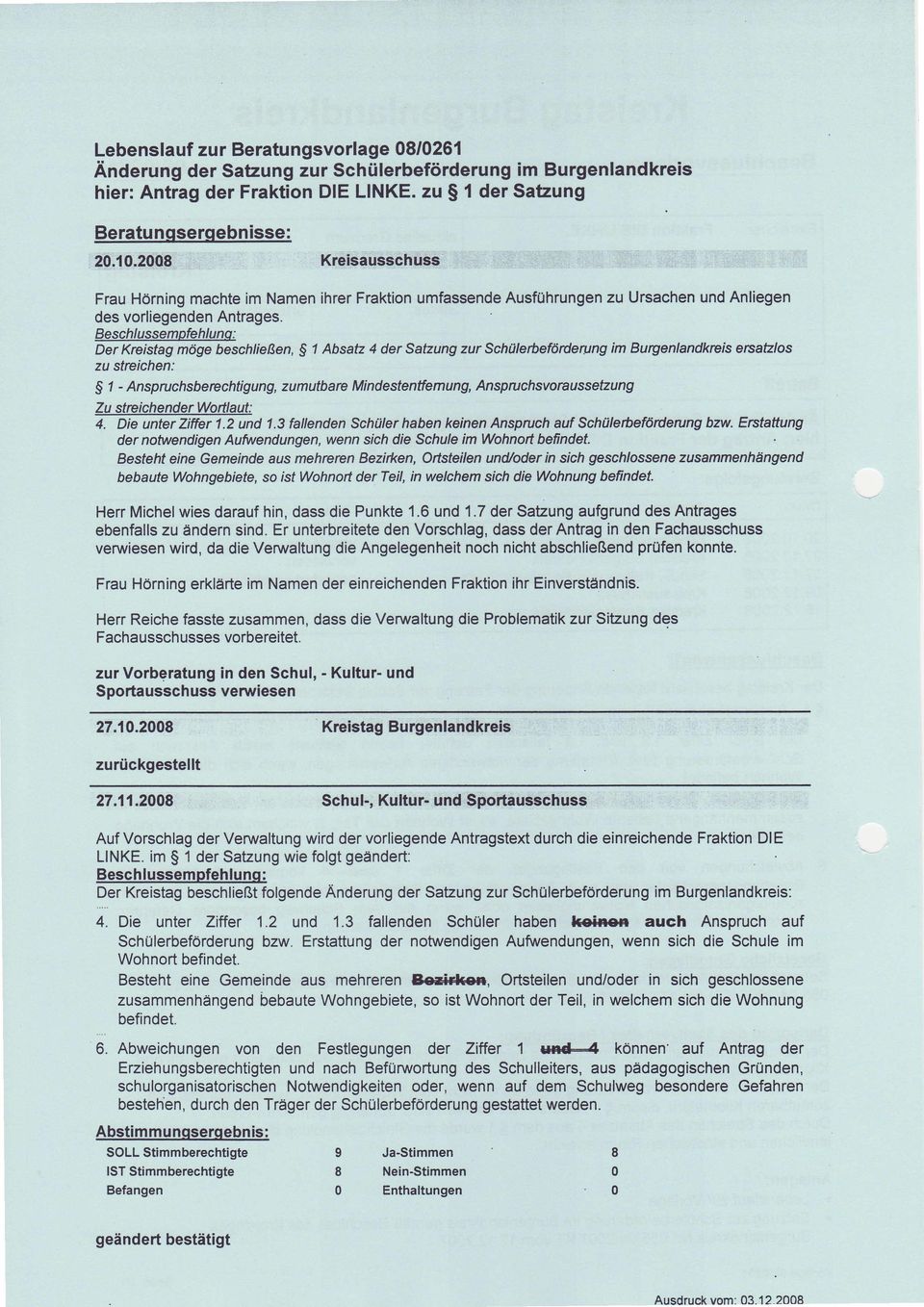 Beschlussempfehlunq: Der Kreistag möge beschließen, $ 1 Absatz 4 der Satzung zur Schülerbefördeung im Burgenlandkreis ersatzlos zu streichen: $ 1 - Anspruchsbercchtigung, zumutbare Mindestentfemung,