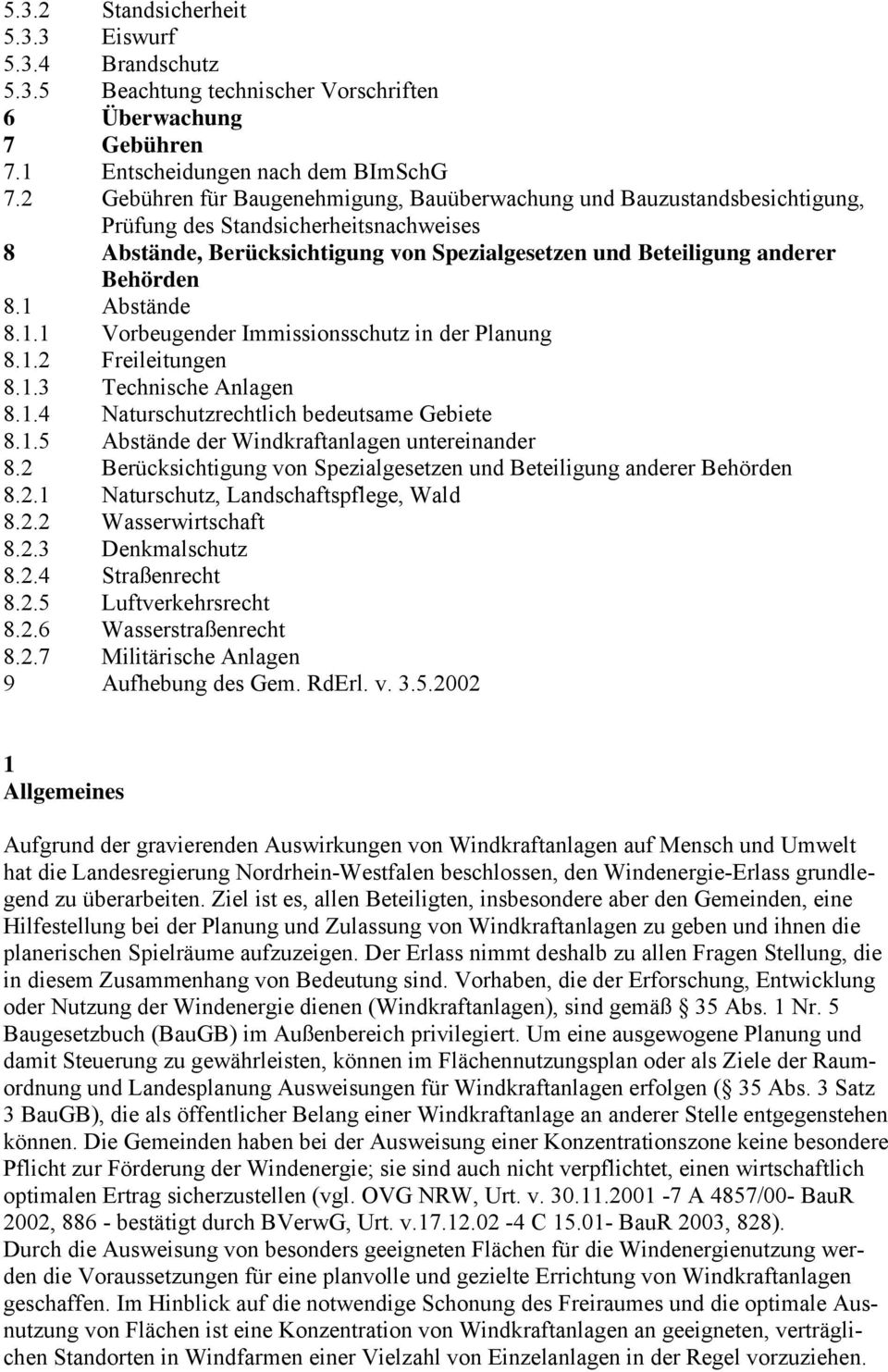 1 Abstände 8.1.1 Vorbeugender Immissionsschutz in der Planung 8.1.2 Freileitungen 8.1.3 Technische Anlagen 8.1.4 Naturschutzrechtlich bedeutsame Gebiete 8.1.5 Abstände der Windkraftanlagen untereinander 8.