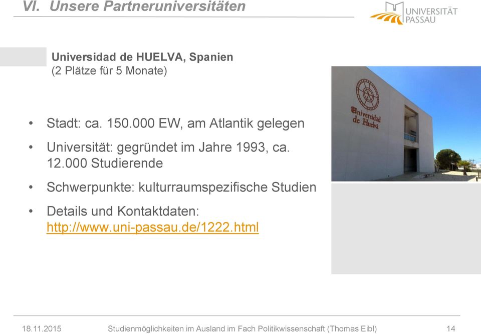 000 Studierende Schwerpunkte: kulturraumspezifische Studien http://www.uni-passau.