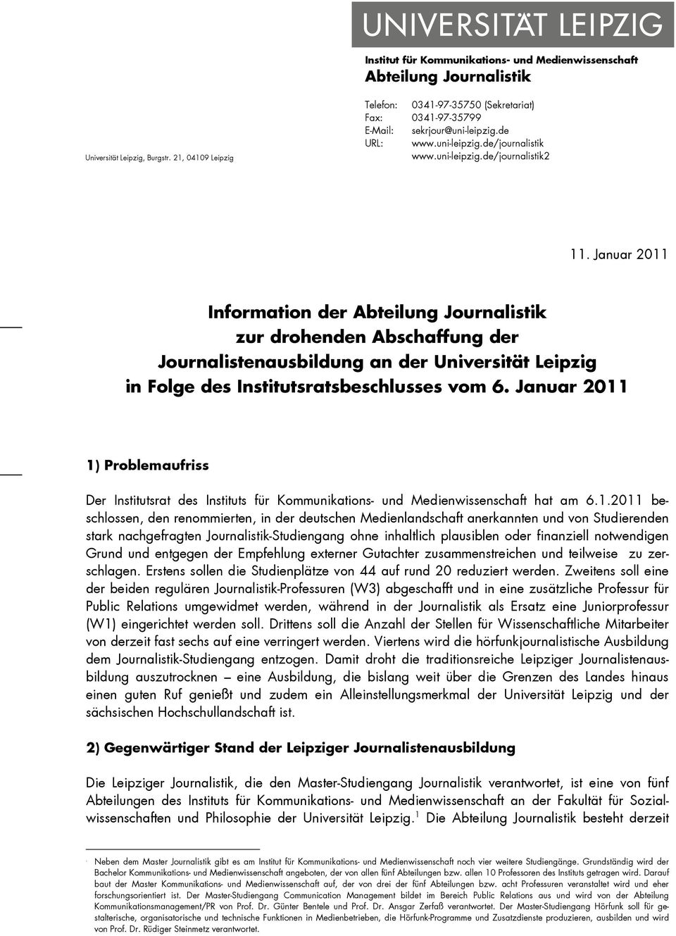 Januar 2011 Information der Abteilung Journalistik zur drohenden Abschaffung der Journalistenausbildung an der Universität Leipzig in Folge des Institutsratsbeschlusses vom 6.