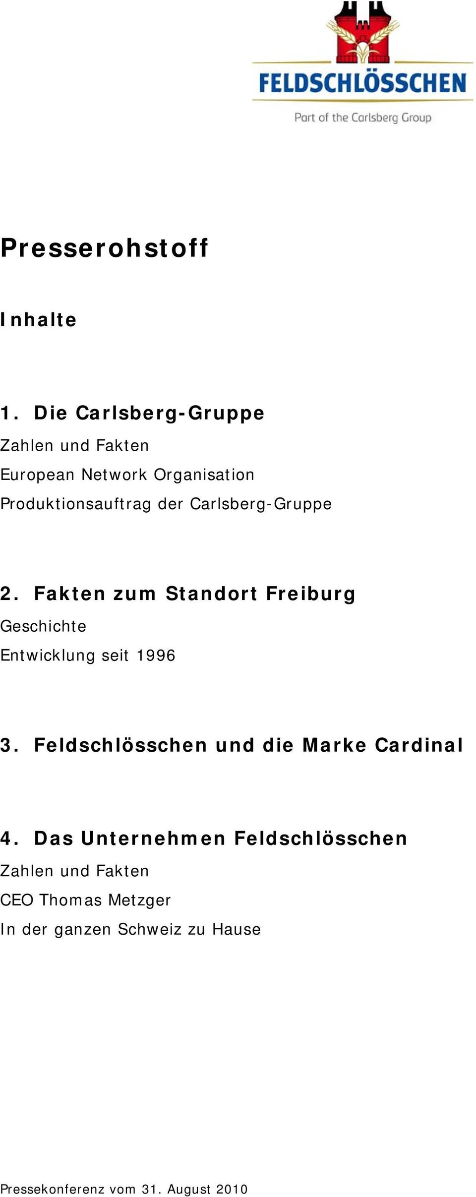 Carlsberg-Gruppe 2. Fakten zum Standort Freiburg Geschichte Entwicklung seit 1996 3.
