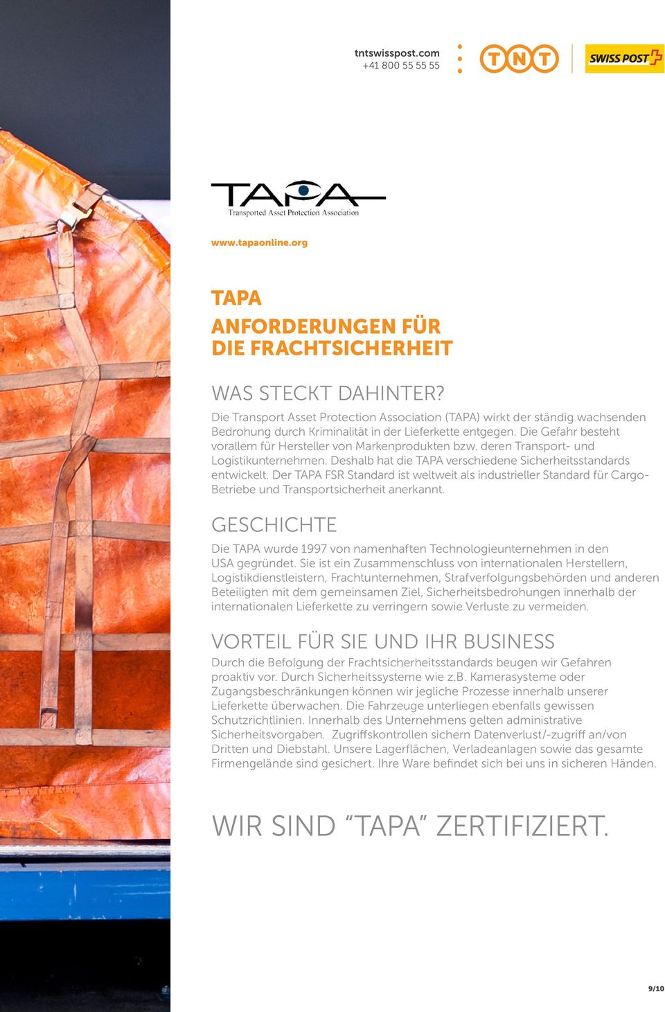 Die Gefahr besteht vorallem für Hersteller von Markenprodukten bzw. deren Transport- und Logistikunternehmen. Deshalb hat die TAPA verschiedene Sicherheitsstandards entwickelt.