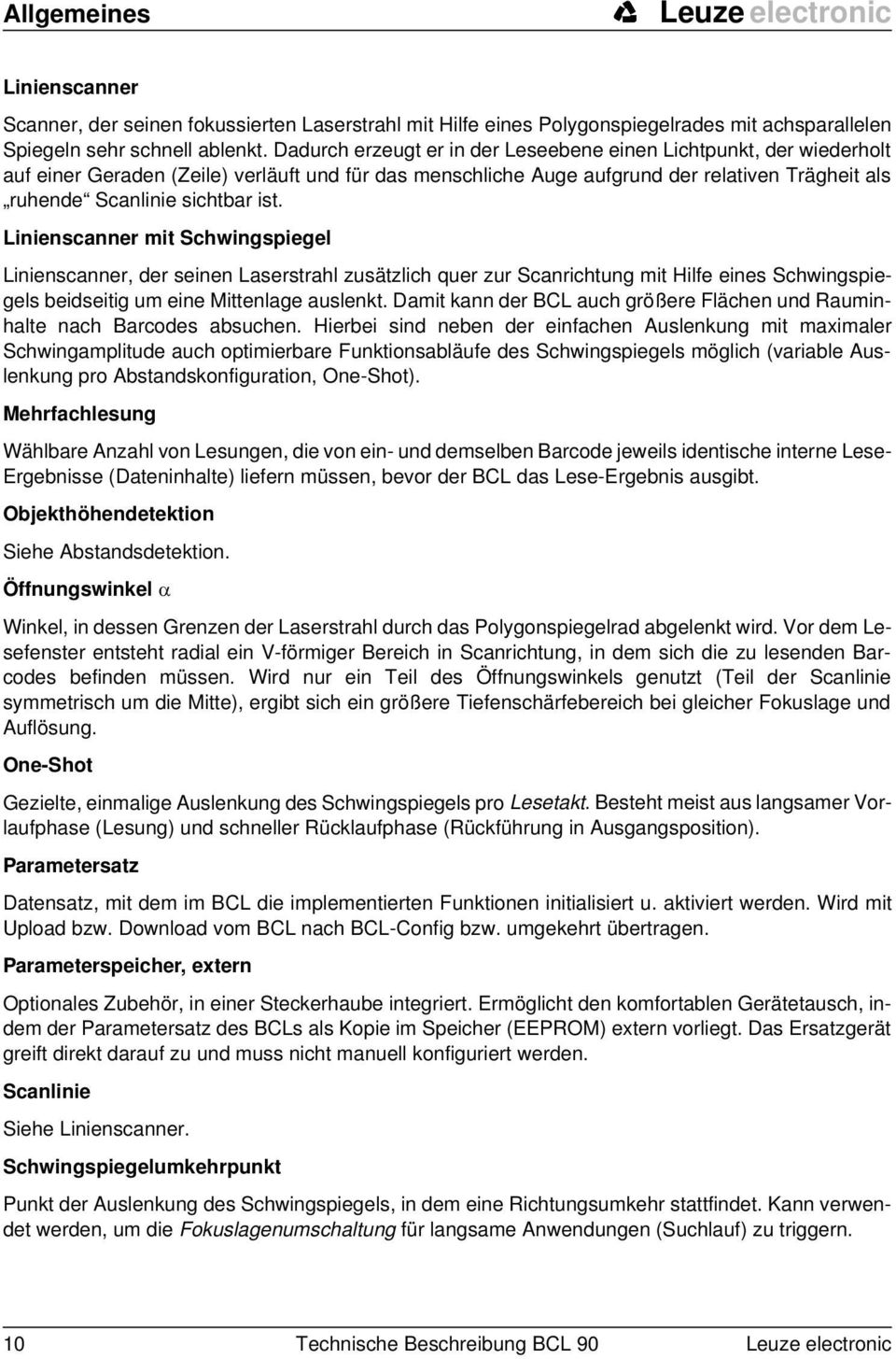 Linienscanner mit Schwingspiegel Linienscanner, der seinen Laserstrahl zusätzlich quer zur Scanrichtung mit Hilfe eines Schwingspiegels beidseitig um eine Mittenlage auslenkt.