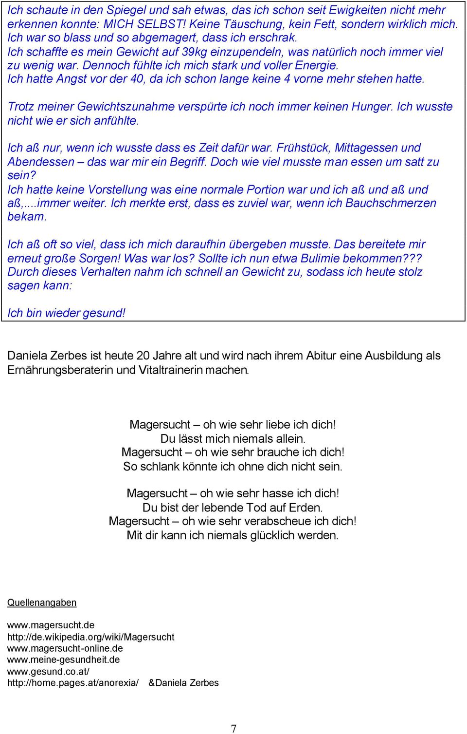 Ich hatte Angst vor der 40, da ich schon lange keine 4 vorne mehr stehen hatte. Trotz meiner Gewichtszunahme verspürte ich noch immer keinen Hunger. Ich wusste nicht wie er sich anfühlte.