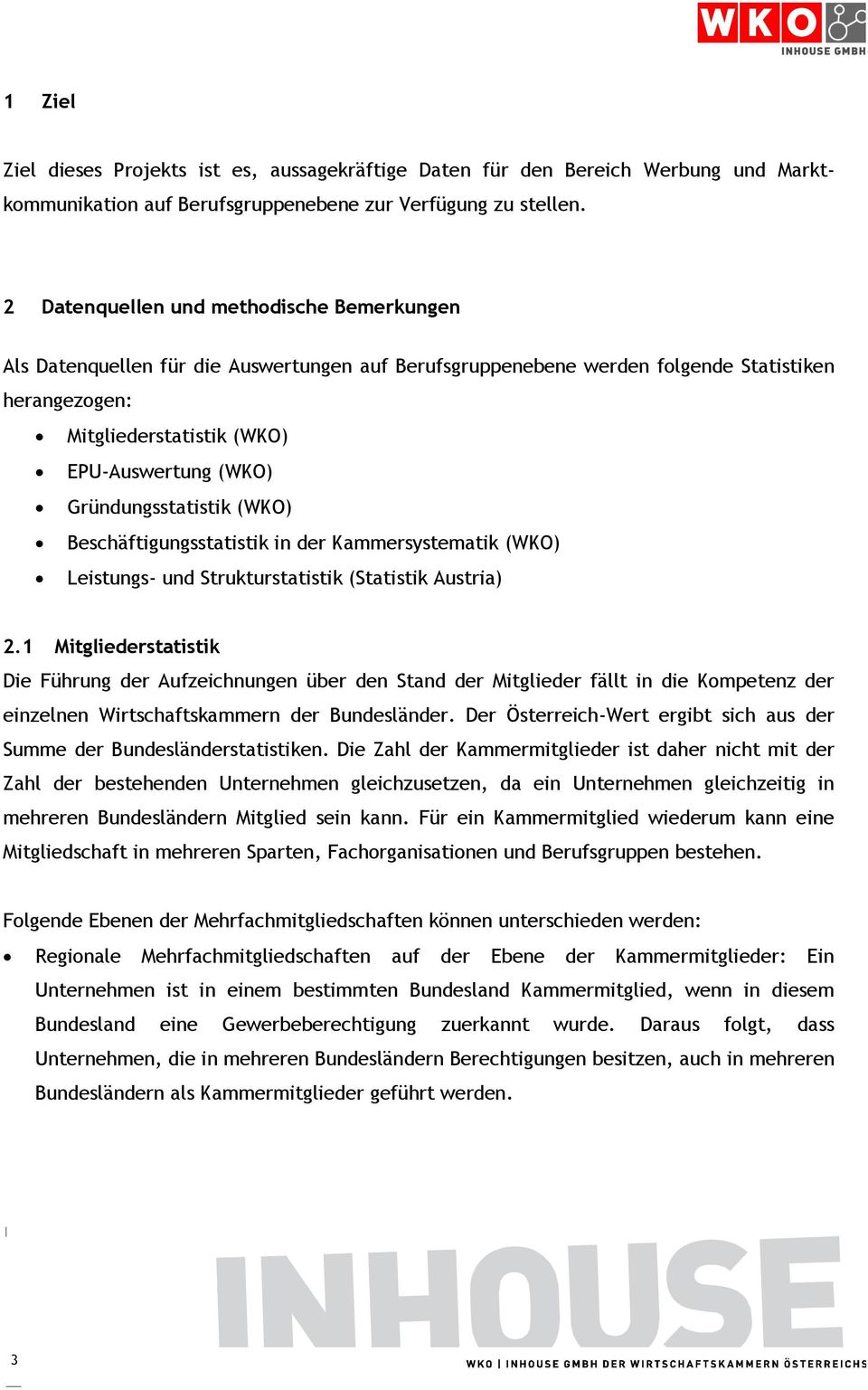 Gründungsstatistik (WKO) Beschäftigungsstatistik in der Kammersystematik (WKO) Leistungs- und Strukturstatistik (Statistik Austria) 2.